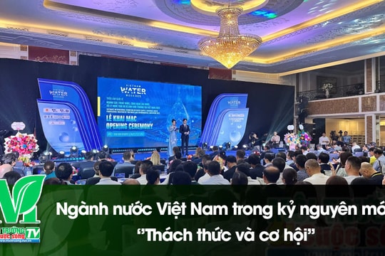 [VIDEO] Vietnam Water Week 2025: Ngành nước Việt Nam trong kỷ nguyên mới - ''Thách thức và cơ hội''