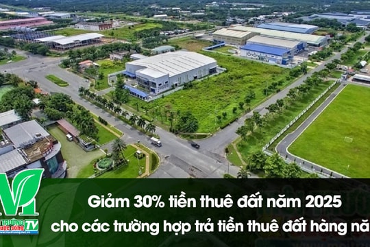 [VIDEO] Giảm 30% tiền thuê đất năm 2025 cho các trường hợp trả tiền thuê đất hàng năm