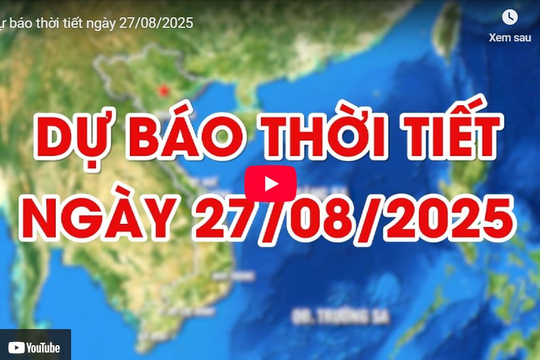 Dự báo thời tiết ngày 27/8/2025: Cả nước có mưa