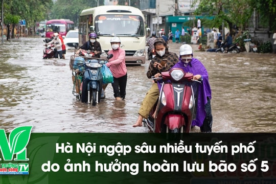 [VIDEO] Hà Nội ngập sâu nhiều tuyến phố do ảnh hưởng hoàn lưu bão số 5