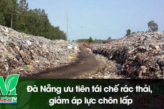 [VIDEO] Đà Nẵng ưu tiên tái chế rác thải, giảm áp lực chôn lấp