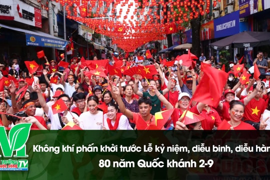 [VIDEO] Không khí phấn khởi trước Lễ kỷ niệm, diễu binh, diễu hành 80 năm Quốc khánh 2-9