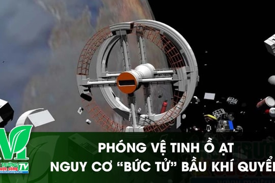 [VIDEO] Phóng vệ tinh ồ ạt, nguy cơ “bức tử” bầu khí quyển