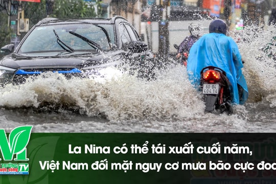 [VIDEO] La Nina có thể tái xuất cuối năm, Việt Nam đối mặt nguy cơ mưa bão cực đoan