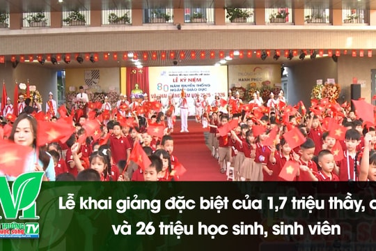 [VIDEO] Lễ khai giảng đặc biệt của 1,7 triệu thầy, cô và 26 triệu học sinh, sinh viên