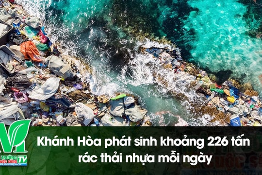 [VIDEO] Khánh Hòa phát sinh khoảng 226 tấn rác thải nhựa mỗi ngày