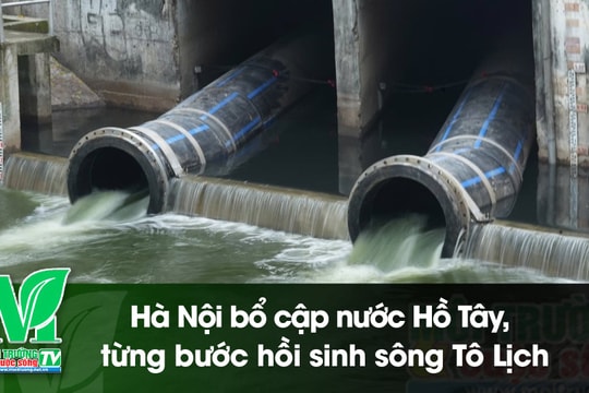 [VIDEO] Hà Nội bổ cập nước Hồ Tây, từng bước hồi sinh sông Tô Lịch