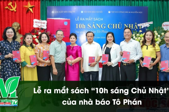 [VIDEO] Lễ ra mắt sách “10h sáng Chủ Nhật” của nhà báo Tô Phán