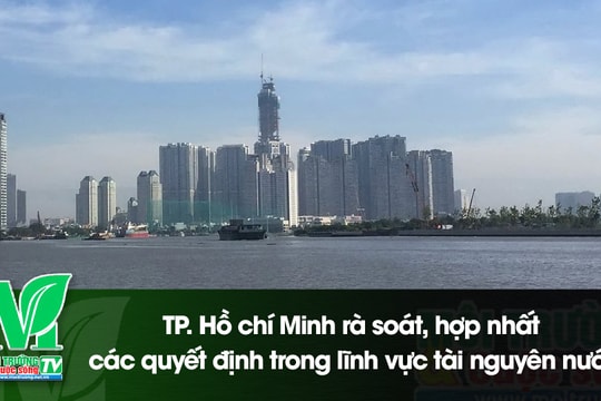 [VIDEO] TP. Hồ chí Minh rà soát, hợp nhất các quyết định trong lĩnh vực tài nguyên nước