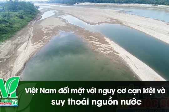 [VIDEO] Việt Nam đối mặt với nguy cơ cạn kiệt và suy thoái nguồn nước