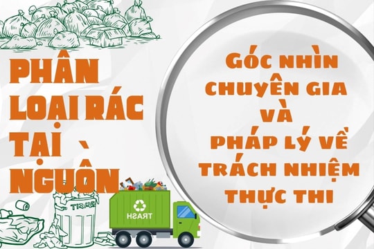 Phân loại rác tại nguồn sau 8 tháng: Góc nhìn chuyên gia và pháp lý về trách nhiệm thực thi của Bộ Nông nghiệp và Môi trường và địa phương