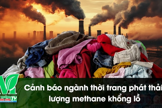 [VIDEO] Cảnh báo ngành thời trang phát thải lượng methane khổng lồ
