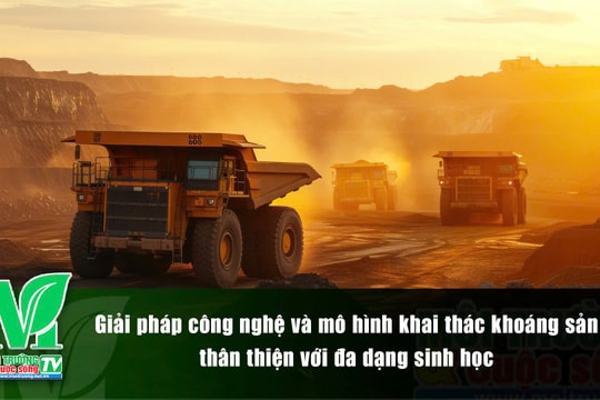 [VIDEO] Giải pháp công nghệ và mô hình khai thác khoáng sản thân thiện với đa dạng sinh học