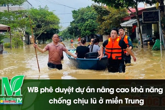 [VIDEO] WB phê duyệt dự án nâng cao khả năng chống chịu lũ ở miền Trung