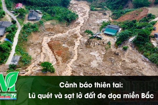 [VIDEO] Cảnh báo thiên tai: Lũ quét và sạt lở đất đe dọa miền Bắc