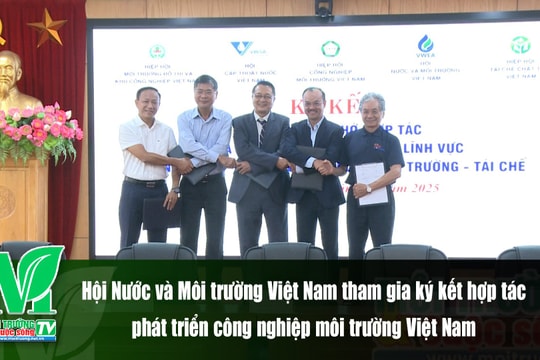 [VIDEO] Hội Nước và Môi trường Việt Nam tham gia ký kết hợp tác phát triển công nghiệp môi trường Việt Nam