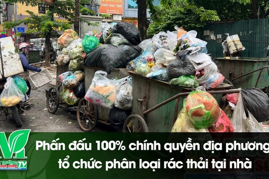 [VIDEO] Phấn đấu 100% chính quyền địa phương tổ chức phân loại rác thải tại nhà