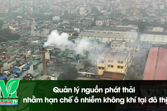 [VIDEO] Quản lý nguồn phát thải nhằm hạn chế ô nhiễm không khí tại đô thị