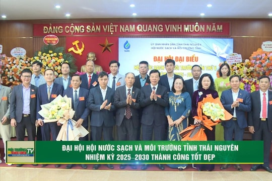 [VIDEO] Đại hội Hội Nước sạch và Môi trường tỉnh Thái Nguyên nhiệm kỳ 2025 - 2030 thành công tốt đẹp