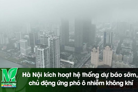 [VIDEO] Hà Nội kích hoạt hệ thống dự báo sớm, chủ động ứng phó ô nhiễm không khí
