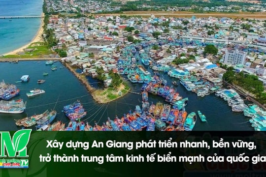 [VIDEO] Xây dựng An Giang phát triển nhanh, bền vững, trở thành trung tâm kinh tế biển mạnh của quốc gia