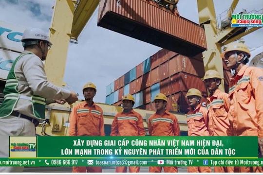 [VIDEO] Xây dựng giai cấp công nhân Việt Nam hiện đại, lớn mạnh trong kỷ nguyên phát triển mới của dân tộc