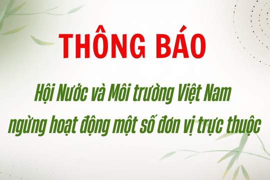 Hội Nước và Môi trường Việt Nam ngừng hoạt động một số đơn vị trực thuộc