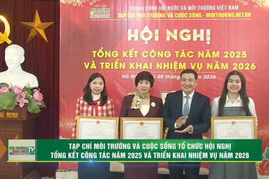 [VIDEO] Tạp chí Môi trường và Cuộc sống Tổng kết Công tác năm 2025 và triển khai nhiệm vụ năm 2026