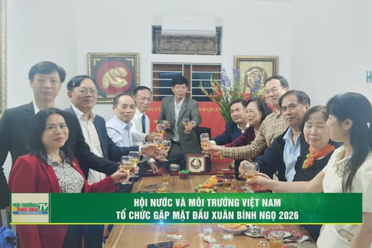 [VIDEO] Hội Nước và Môi trường Việt Nam tổ chức Gặp mặt đầu Xuân Bính Ngọ 2026