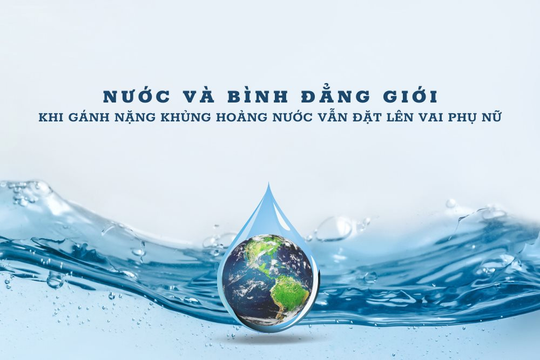 Nước và bình đẳng giới: Khi gánh nặng khủng hoảng nước vẫn đặt lên vai phụ nữ