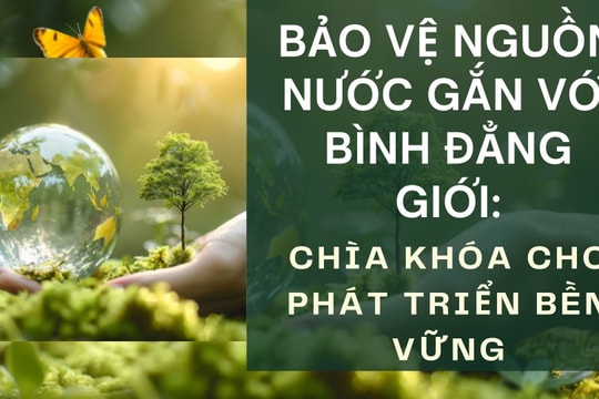 Bảo vệ nguồn nước gắn với bình đẳng giới: Chìa khóa cho phát triển bền vững