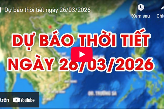 Dự báo thời tiết ngày 26/03/2026: Trưa chiều giảm mây hửng nắng