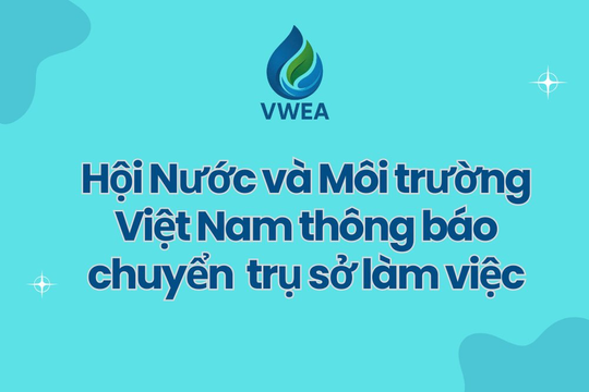 Hội Nước và Môi trường Việt Nam chuyển địa điểm trụ sở làm việc