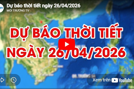 Dự báo thời tiết ngày 26/04/2026: Đêm không mưa, ngày nắng
