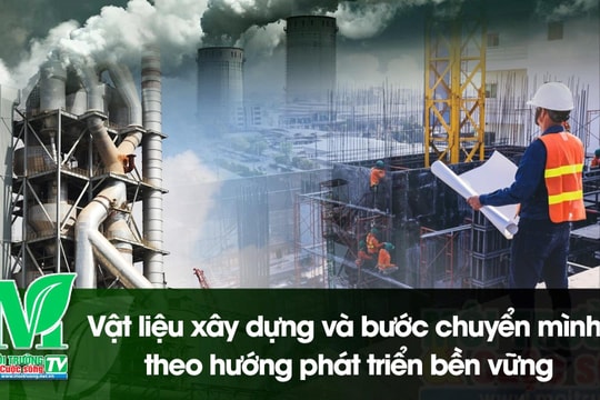 [VIDEO] Vật liệu xây dựng và bước chuyển mình theo hướng phát triển bền vững