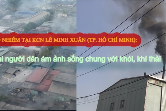 Ô nhiễm tại KCN Lê Minh Xuân: Người dân ám ảnh sống chung với khói, khí thải
