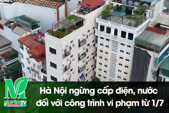 [VIDEO] Hà Nội ngừng cấp điện, nước đối với công trình vi phạm từ 1/7