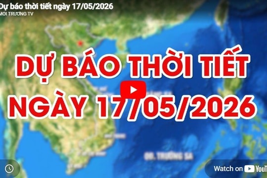 Dự báo thời tiết ngày 17/05/2026: Có mưa rào và dông rải rác
