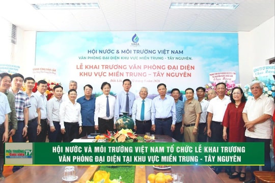 [VIDEO] Hội Nước và Môi trường Việt Nam tổ chức lễ khai trương Văn phòng đại diện KV miền Trung - Tây Nguyên
