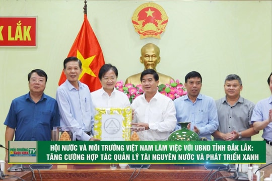 [VIDEO] Hội Nước và Môi trường Việt Nam làm việc với UBND tỉnh Đắk Lắk: Tăng cường hợp tác quản lý tài nguyên nước và phát triển xanh