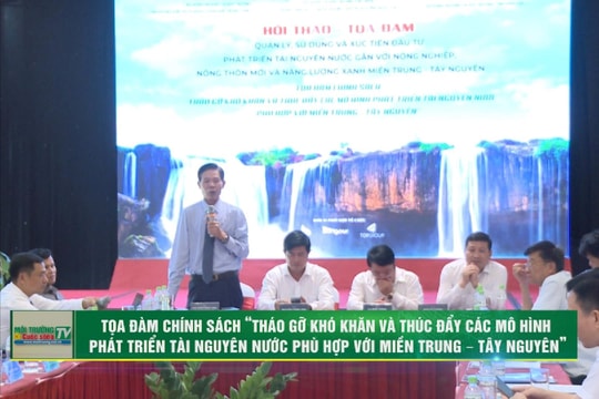 [VIDEO] Tọa đàm chính sách “Tháo gỡ khó khăn và thúc đẩy các mô hình phát triển tài nguyên nước phù hợp với miền Trung – Tây Nguyên”