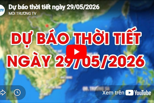 Dự báo thời tiết ngày 29/05/2026: Có mây, có mưa rào và dông rải rác