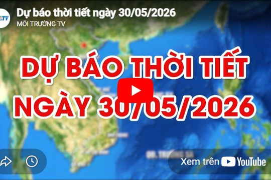 Dự báo thời tiết ngày 30/05/2026: Có mây, có mưa rào và dông rải rác