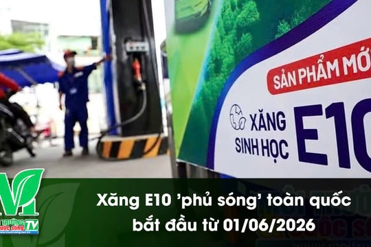 [VIDEO] Xăng E10 "phủ sóng" toàn quốc bắt đầu từ 01/06/2026