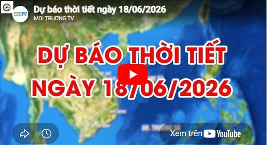 Dự báo thời tiết ngày 18/06/2026: Nhiều mây, có lúc có mưa rào và dông