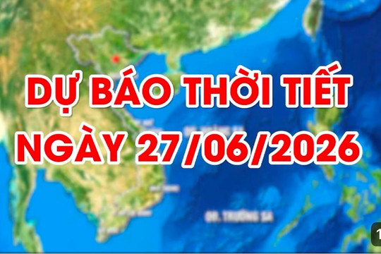 Dự báo thời tiết ngày 27/06/2026: Đêm và sáng có mưa