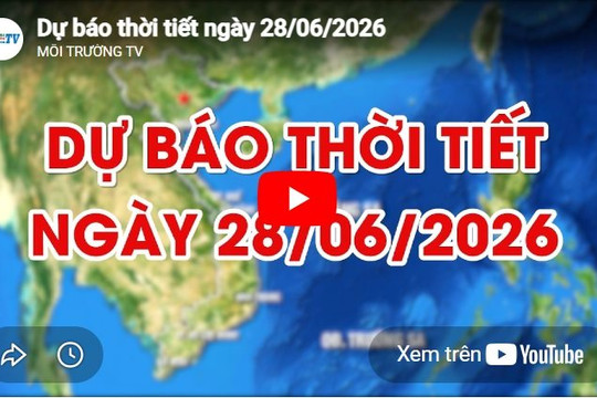 Dự báo thời tiết ngày 28/06/2026: Có mưa rào và dông