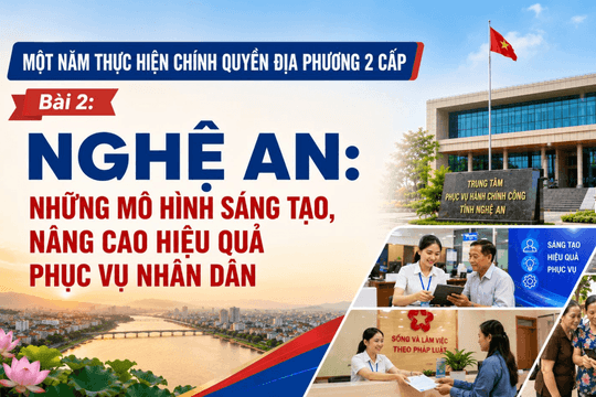 Một năm chính quyền địa phương 2 cấp ở Nghệ An: Những mô hình sáng tạo nâng cao hiệu quả phục vụ Nhân dân