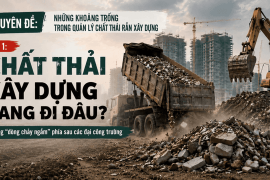 Chuyên đề những khoảng trống trong quản lý chất thải xây dựng (Bài 1): Những "dòng chảy ngầm" phía sau các đại công trường, chất thải xây dựng đang đi đâu?