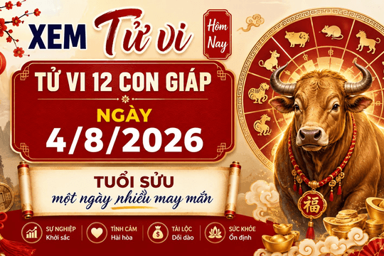 Xem tử vi hôm nay, tử vi 12 con giáp ngày 4/8/2026: Tuổi Sửu một ngày nhiều may mắn